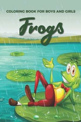 Cover of Coloring Book For Boys And Girls Frogs