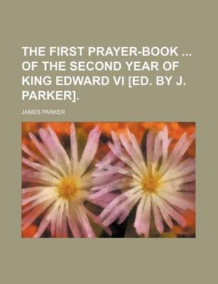 Book cover for The First Prayer-Book of the Second Year of King Edward VI [Ed. by J. Parker].
