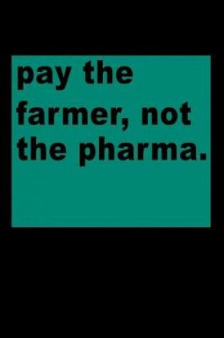 Cover of Pay the Farmer Not the Pharma