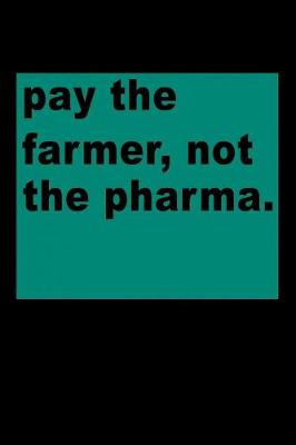 Book cover for Pay the Farmer Not the Pharma