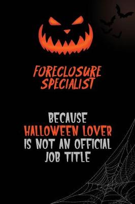 Book cover for Foreclosure Specialist Because Halloween Lover Is Not An Official Job Title