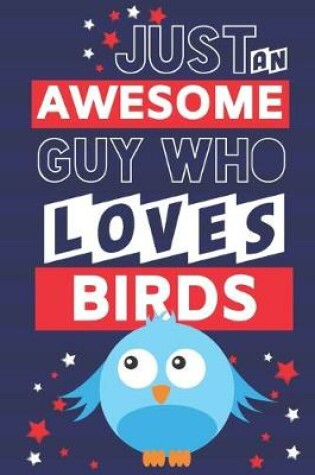 Cover of Just an Awesome Guy Who Loves Birds