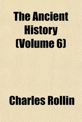 Book cover for The Ancient History (Volume 6)