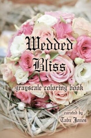 Cover of Wedded Bliss Grayscale Coloring Book