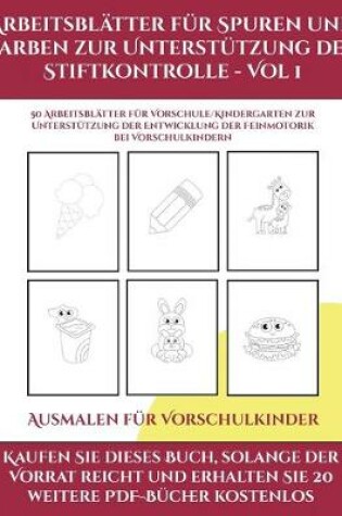 Cover of Ausmalen fur Vorschulkinder (Arbeitsblatter fur Spuren und Farben zur Unterstutzung der Stiftkontrolle - Vol 1)