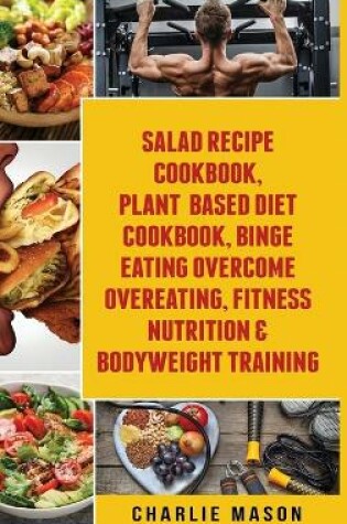 Cover of Salad Recipe Books, Plant Based Diet Cookbook, Binge Eating Overcome Eating & Bodyweight