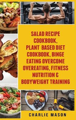Book cover for Salad Recipe Books, Plant Based Diet Cookbook, Binge Eating Overcome Eating & Bodyweight