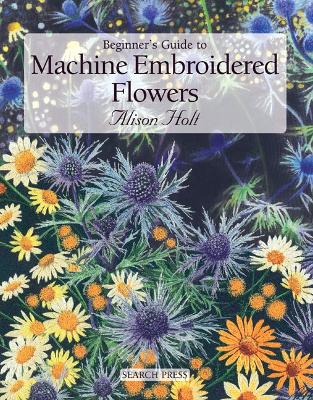 Book cover for Beginner's Guide to Machine Embroidered Flowers