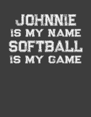 Book cover for Johnnie Is My Name Softball Is My Game