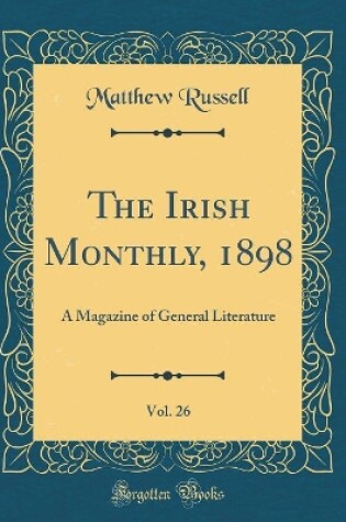 Cover of The Irish Monthly, 1898, Vol. 26: A Magazine of General Literature (Classic Reprint)