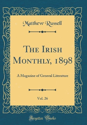 Book cover for The Irish Monthly, 1898, Vol. 26: A Magazine of General Literature (Classic Reprint)