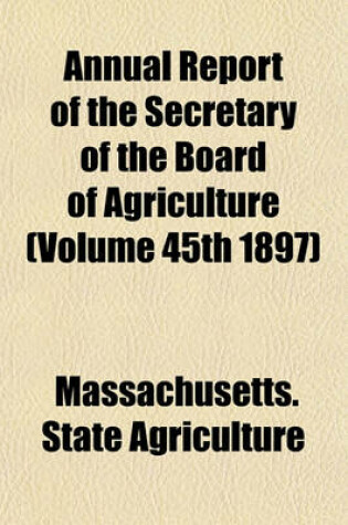 Cover of Annual Report of the Secretary of the Board of Agriculture (Volume 45th 1897)