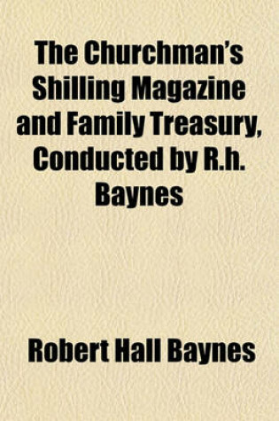 Cover of The Churchman's Shilling Magazine and Family Treasury, Conducted by R.H. Baynes