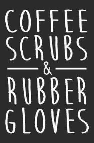 Cover of Coffee Scrubs And Rubber Gloves