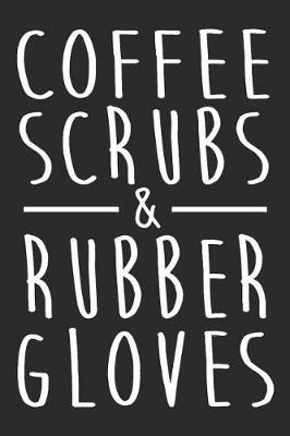 Book cover for Coffee Scrubs And Rubber Gloves