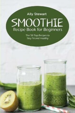Cover of Smoothie Recipe Book for Beginners