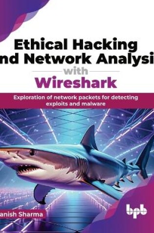 Cover of Ethical Hacking and Network Analysis with Wireshark