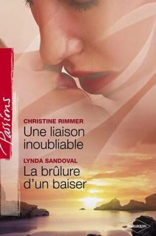 Cover of Une Liaison Inoubliable - La Brulure D'Un Baiser (Harlequin Passions)