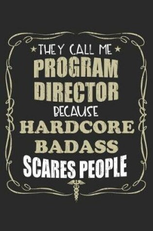 Cover of They Call Me Program Director Because Hardcore Badass Scares People