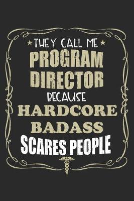 Book cover for They Call Me Program Director Because Hardcore Badass Scares People