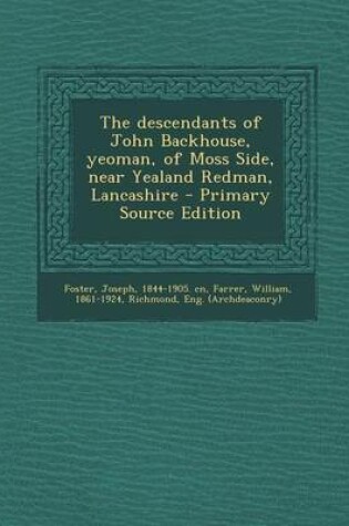 Cover of Descendants of John Backhouse, Yeoman, of Moss Side, Near Yealand Redman, Lancashire