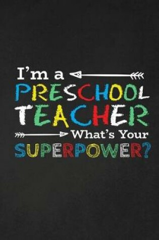 Cover of I'm A Preschool Teacher What's Your Superpower?