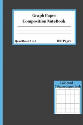 Cover of Graph Composition Notebook 5 Squares per inch 5x5 Quad Ruled 5 to 1 100 Pages