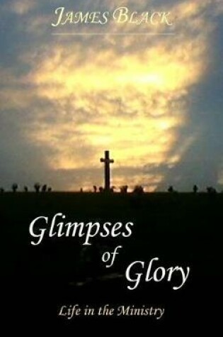 Cover of Glimpses of Glory Life in the Ministry