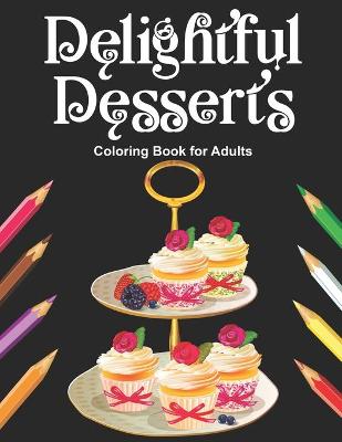 Book cover for Delightful Desserts Coloring Book for Adults