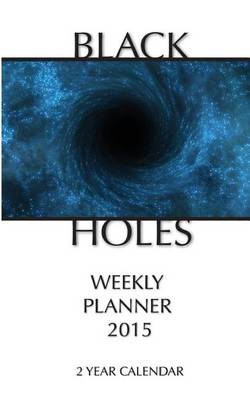 Book cover for Black Holes Weekly Planner 2015