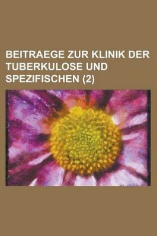 Cover of Beitraege Zur Klinik Der Tuberkulose Und Spezifischen (2 )