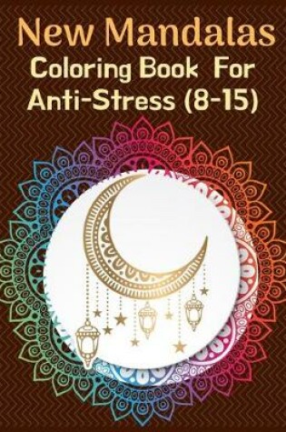 Cover of New Mandalas Coloring Book For Anti-Stress (8-15)