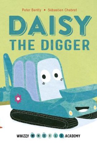 Cover of Whizzy Wheels Academy: Daisy the Digger