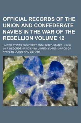 Cover of Official Records of the Union and Confederate Navies in the War of the Rebellion Volume 12