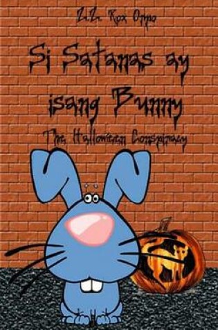 Cover of Si Satanas Ay Isang Bunny the Halloween Conspiracy