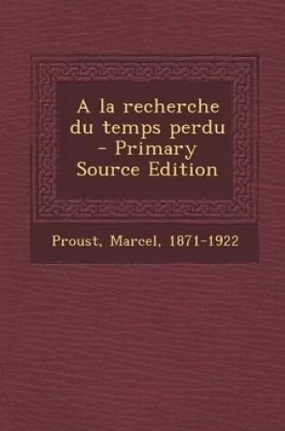 Cover of a la Recherche Du Temps Perdu - Primary Source Edition