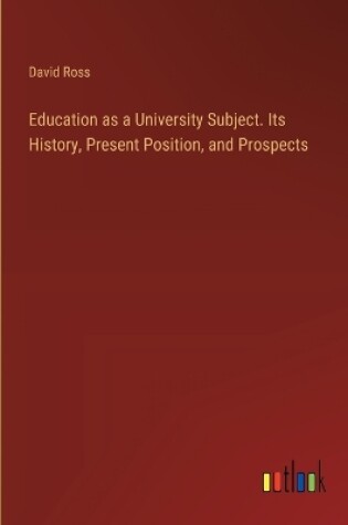Cover of Education as a University Subject. Its History, Present Position, and Prospects
