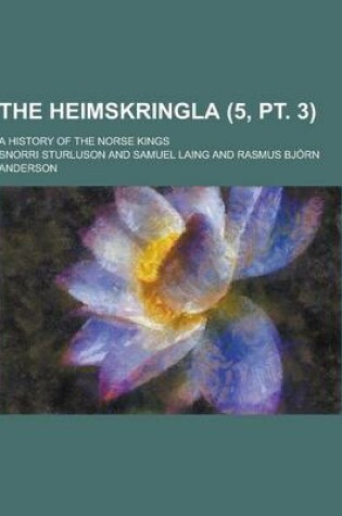 Cover of The Heimskringla; A History of the Norse Kings (5, PT. 3)