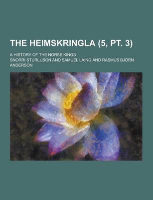 Book cover for The Heimskringla; A History of the Norse Kings (5, PT. 3)