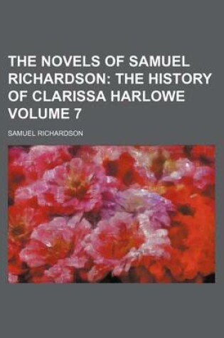 Cover of The Novels of Samuel Richardson; The History of Clarissa Harlowe Volume 7