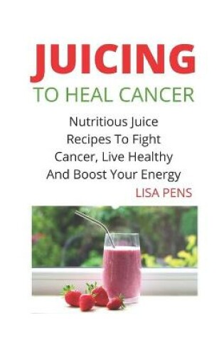 Cover of Juicing to Heal Cancer
