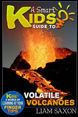 Book cover for A Smart Kids Guide to Volatile Volcanoes