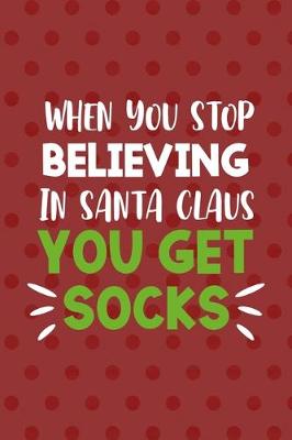 Book cover for When You Stop Believing In Santa Claus You Get Socks