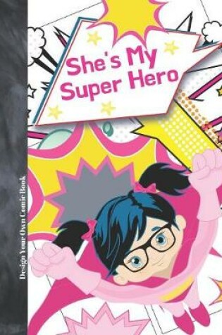 Cover of She's My Super Hero Design Your Own Comic Book