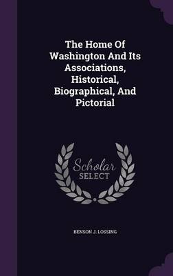 Book cover for The Home of Washington and Its Associations, Historical, Biographical, and Pictorial