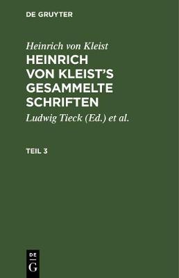 Book cover for Heinrich Von Kleist: Heinrich Von Kleist's Gesammelte Schriften. Teil 3