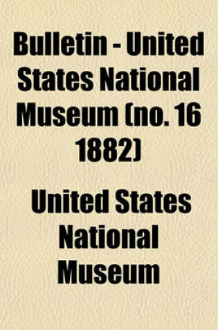 Cover of Bulletin - United States National Museum (No. 16 1882)