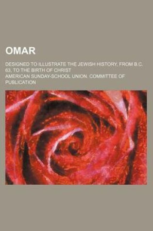 Cover of Omar; Designed to Illustrate the Jewish History, from B.C. 63, to the Birth of Christ