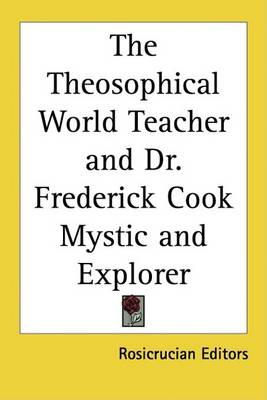 Book cover for The Theosophical World Teacher and Dr. Frederick Cook Mystic and Explorer