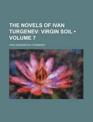 Book cover for The Novels of Ivan Turgenev (Volume 7); Virgin Soil